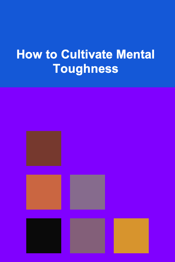 How to Cultivate Mental Toughness