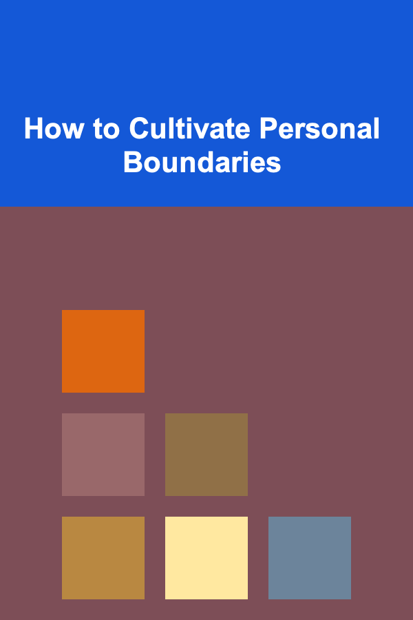 How to Cultivate Personal Boundaries