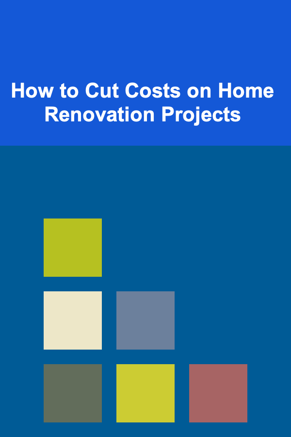 How to Cut Costs on Home Renovation Projects
