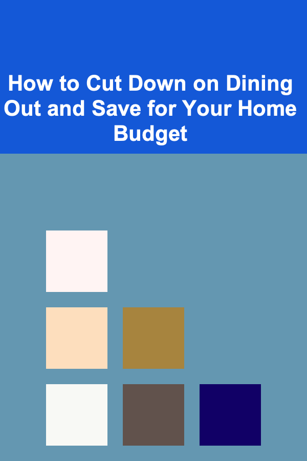 How to Cut Down on Dining Out and Save for Your Home Budget