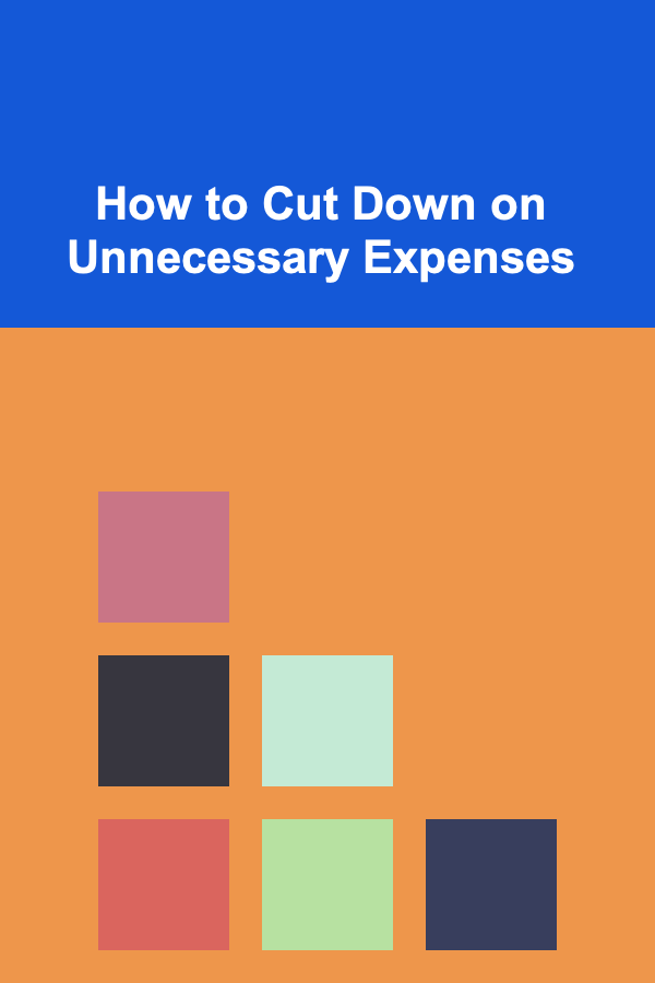 How to Cut Down on Unnecessary Expenses