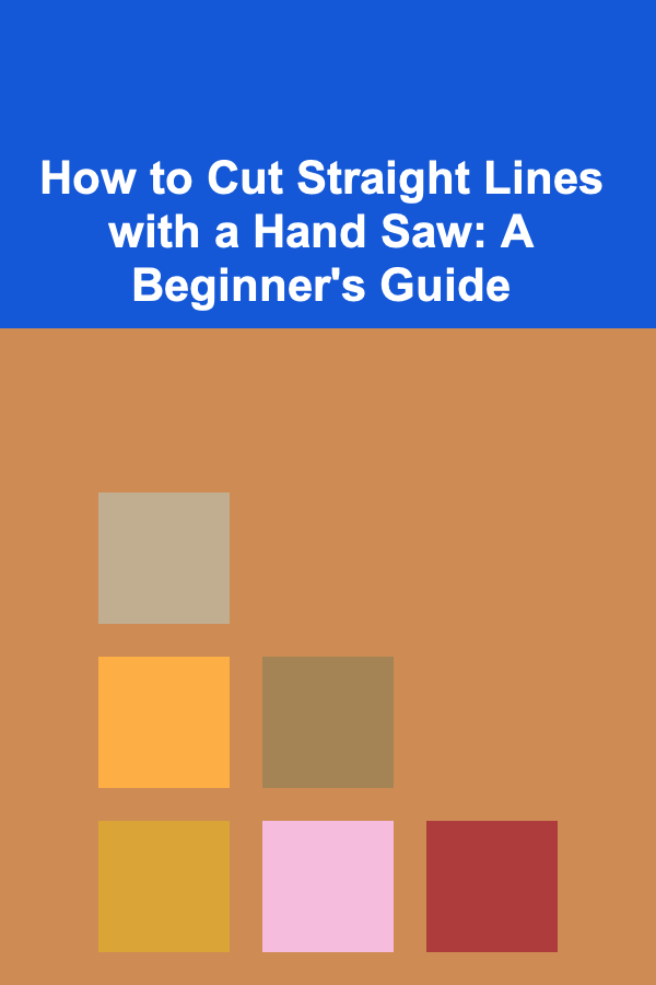 How to Cut Straight Lines with a Hand Saw: A Beginner's Guide