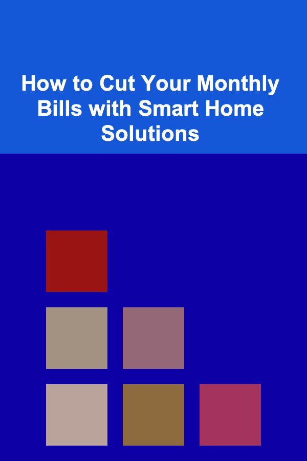 How to Cut Your Monthly Bills with Smart Home Solutions
