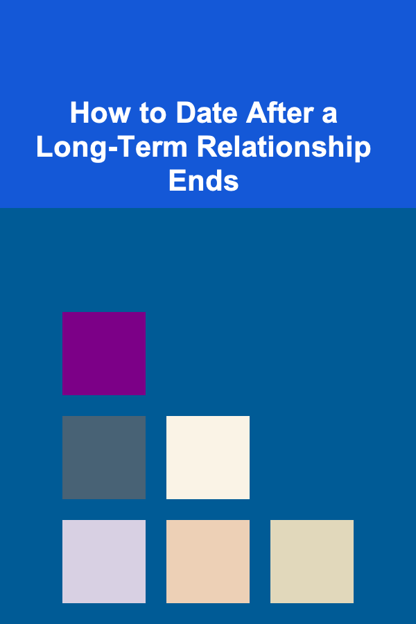 How to Date After a Long-Term Relationship Ends
