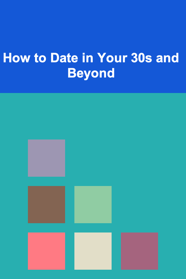 How to Date in Your 30s and Beyond
