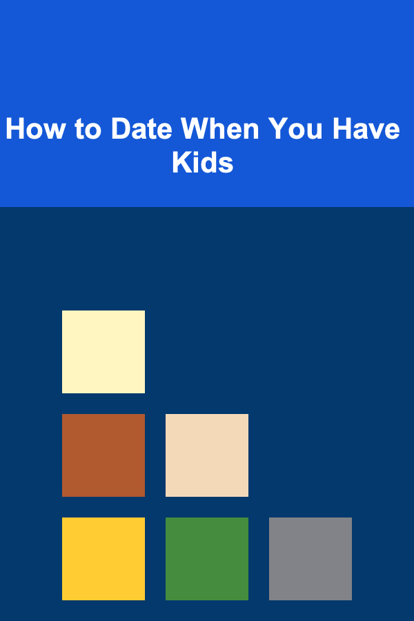 How to Date When You Have Kids