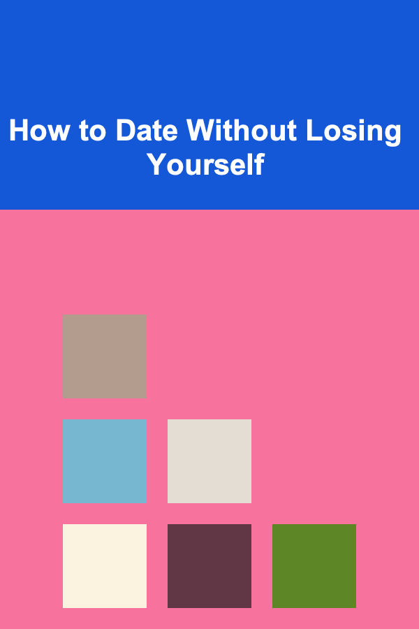 How to Date Without Losing Yourself
