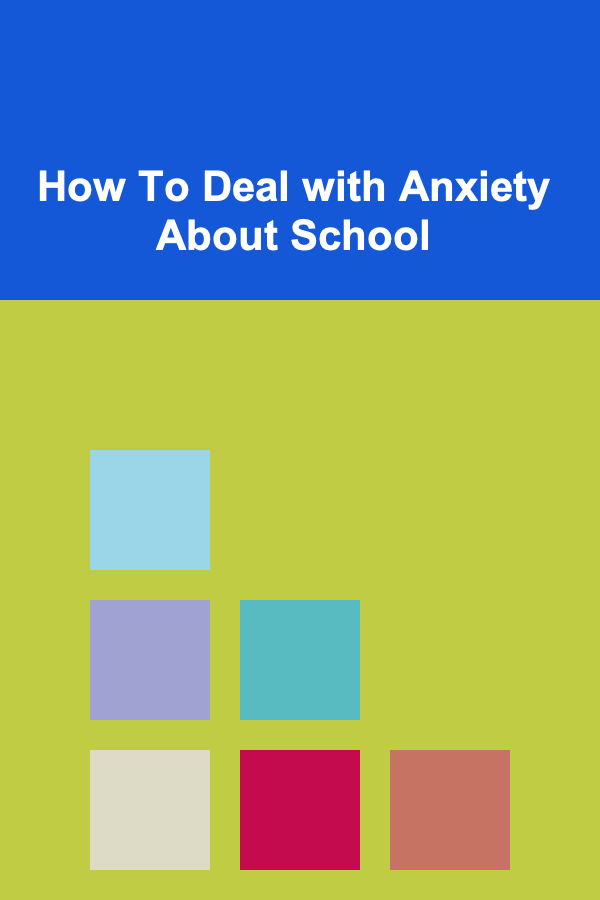 How To Deal with Anxiety About School