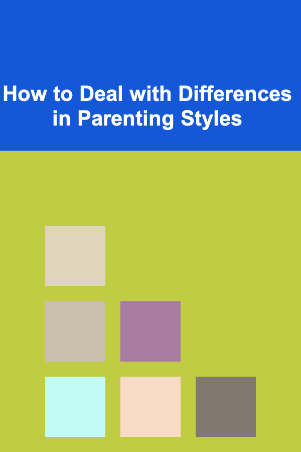 How to Deal with Differences in Parenting Styles