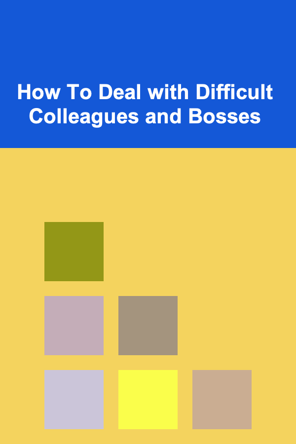 How To Deal with Difficult Colleagues and Bosses