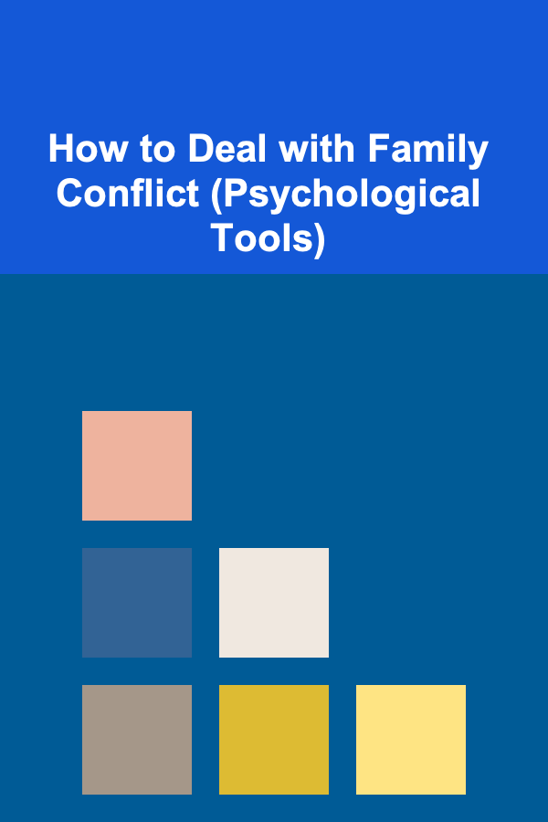 How to Deal with Family Conflict (Psychological Tools)