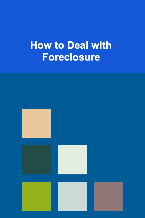 How to Deal with Foreclosure
