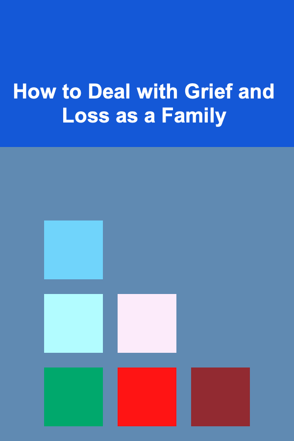 How to Deal with Grief and Loss as a Family