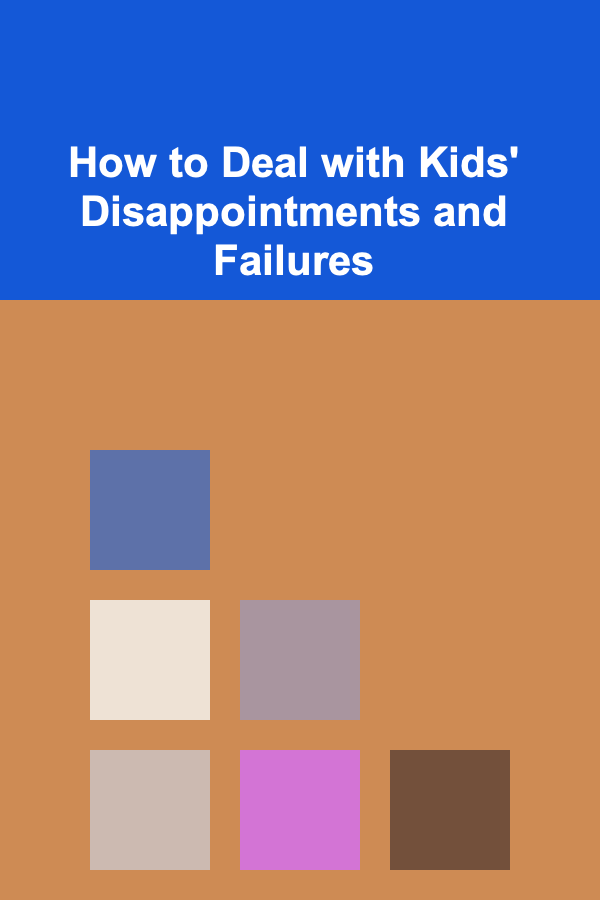 How to Deal with Kids' Disappointments and Failures