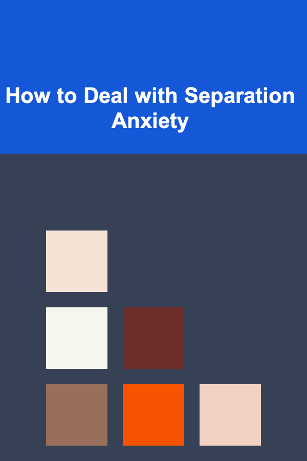 How to Deal with Separation Anxiety