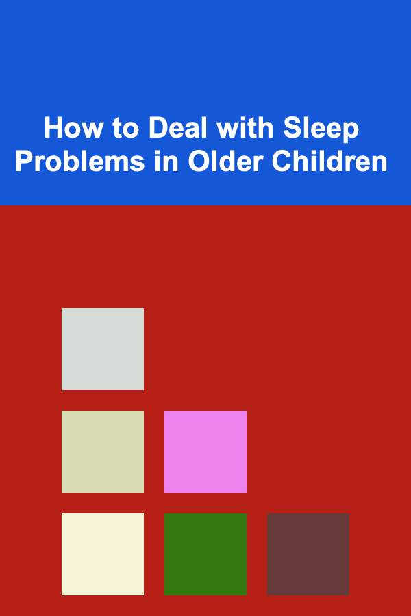 How to Deal with Sleep Problems in Older Children