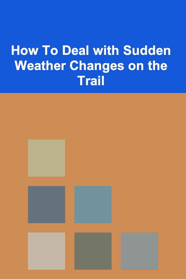How To Deal with Sudden Weather Changes on the Trail