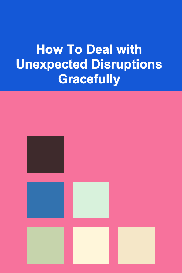 How To Deal with Unexpected Disruptions Gracefully