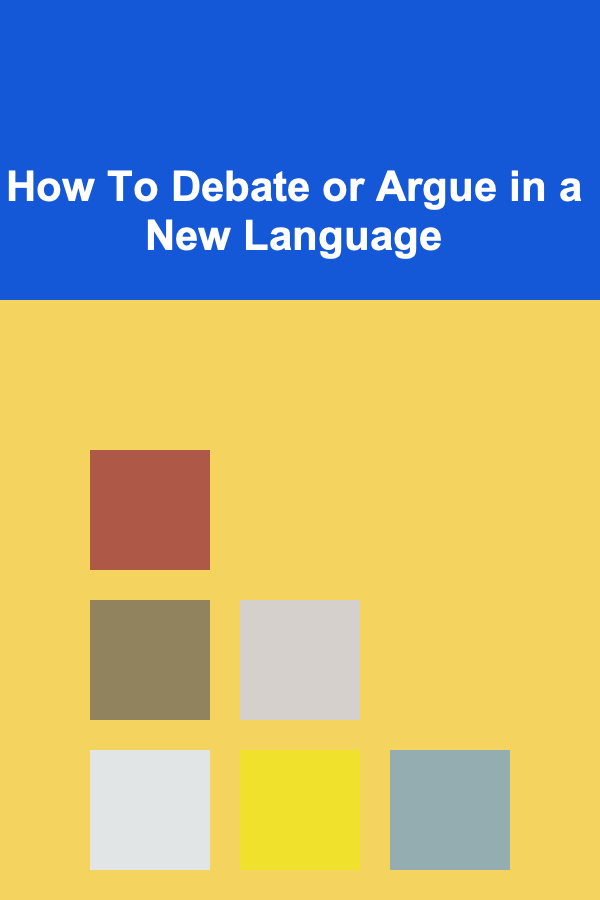How To Debate or Argue in a New Language