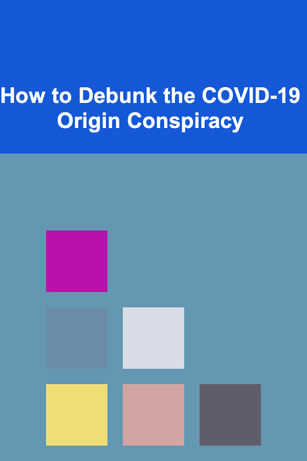 How to Debunk the COVID-19 Origin Conspiracy