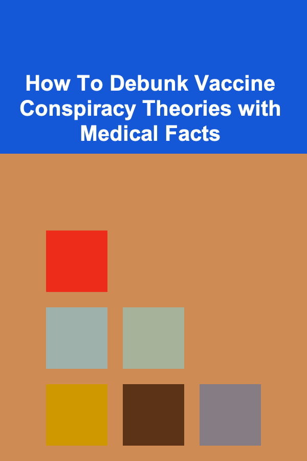 How To Debunk Vaccine Conspiracy Theories with Medical Facts