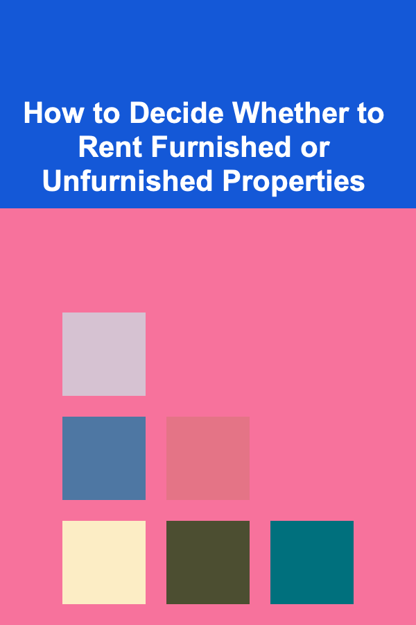 How to Decide Whether to Rent Furnished or Unfurnished Properties