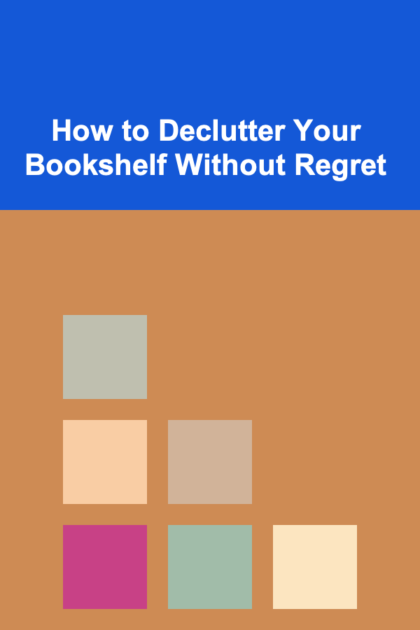 How to Declutter Your Bookshelf Without Regret