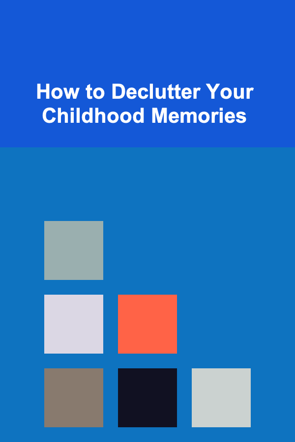How to Declutter Your Childhood Memories
