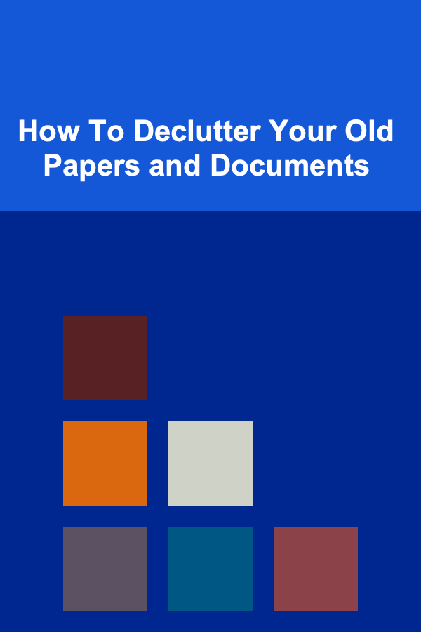 How To Declutter Your Old Papers and Documents
