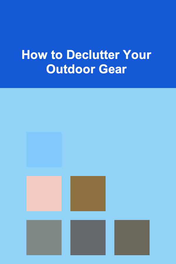 How to Declutter Your Outdoor Gear
