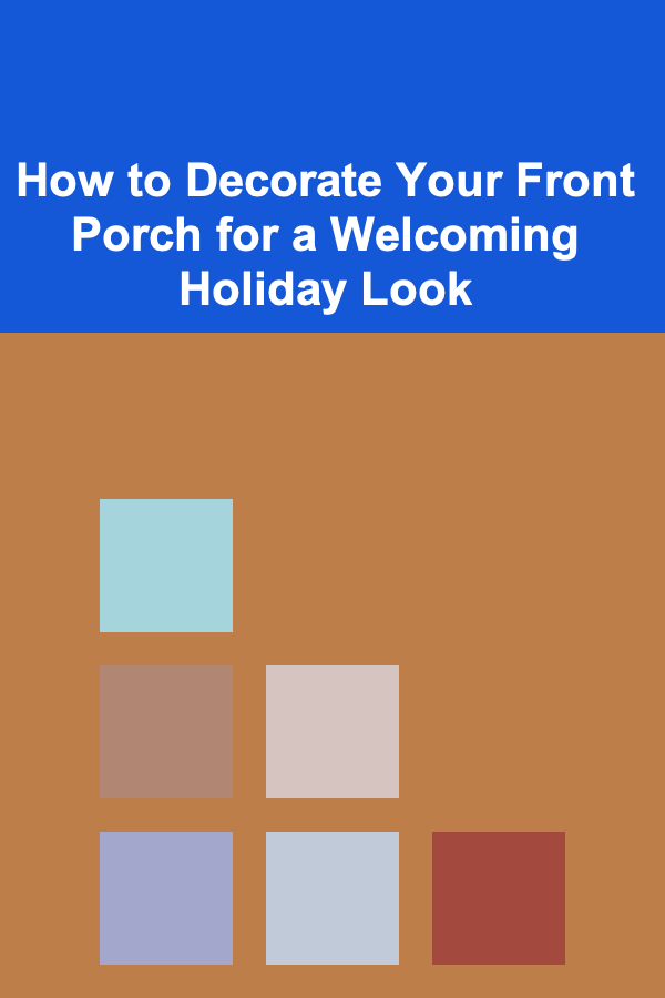 How to Decorate Your Front Porch for a Welcoming Holiday Look