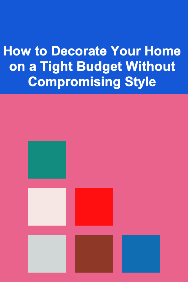 How to Decorate Your Home on a Tight Budget Without Compromising Style