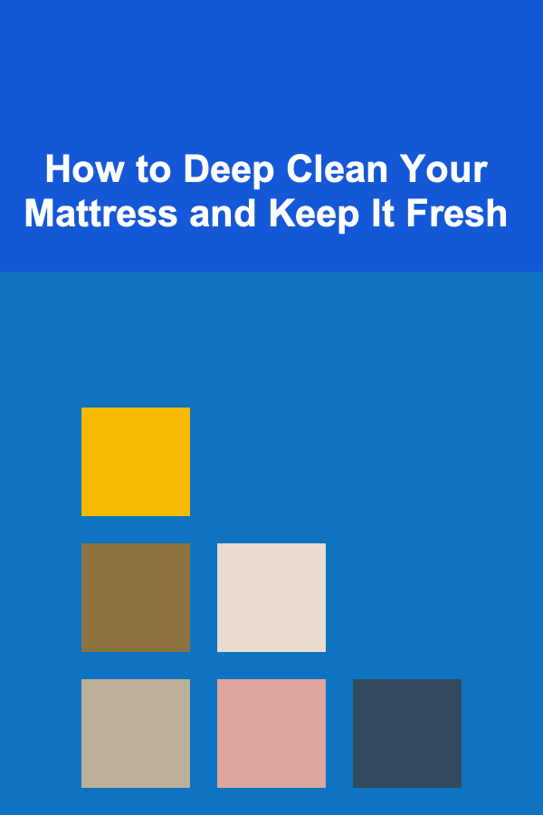 How to Deep Clean Your Mattress and Keep It Fresh