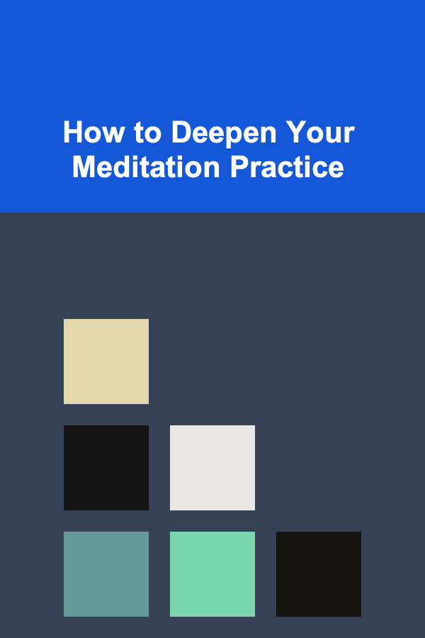 How to Deepen Your Meditation Practice
