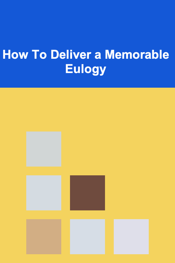 How To Deliver a Memorable Eulogy