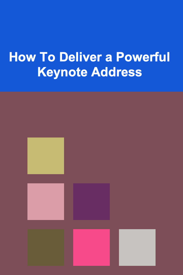 How To Deliver a Powerful Keynote Address