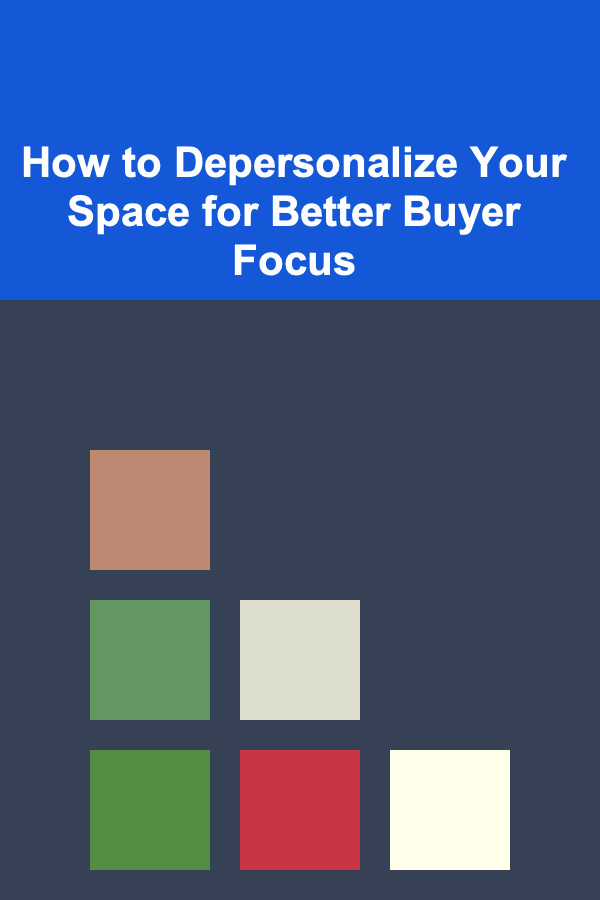 How to Depersonalize Your Space for Better Buyer Focus
