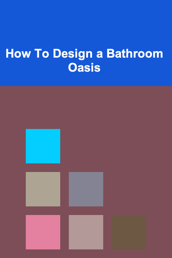 How To Design a Bathroom Oasis