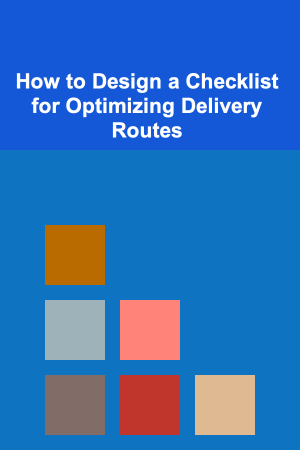 How to Design a Checklist for Optimizing Delivery Routes