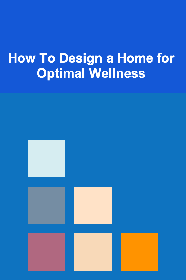 How To Design a Home for Optimal Wellness