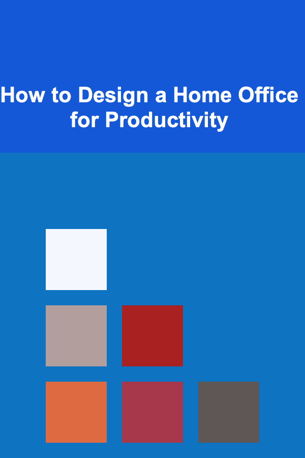 How to Design a Home Office for Productivity