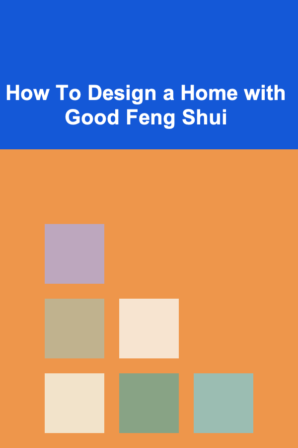 How To Design a Home with Good Feng Shui