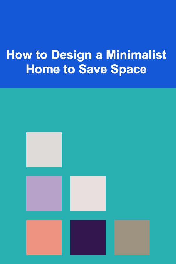 How to Design a Minimalist Home to Save Space