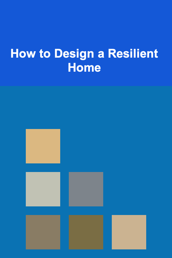 How to Design a Resilient Home