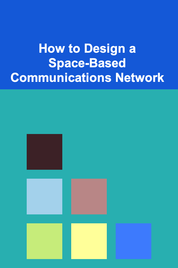 How to Design a Space-Based Communications Network