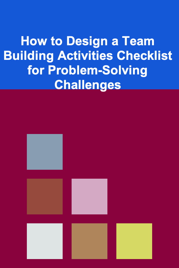 How to Design a Team Building Activities Checklist for Problem-Solving Challenges