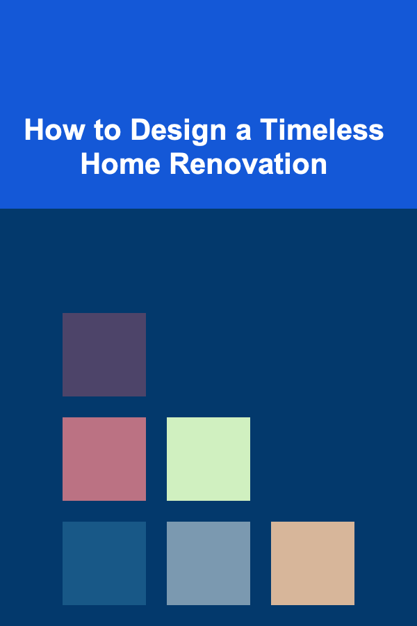 How to Design a Timeless Home Renovation