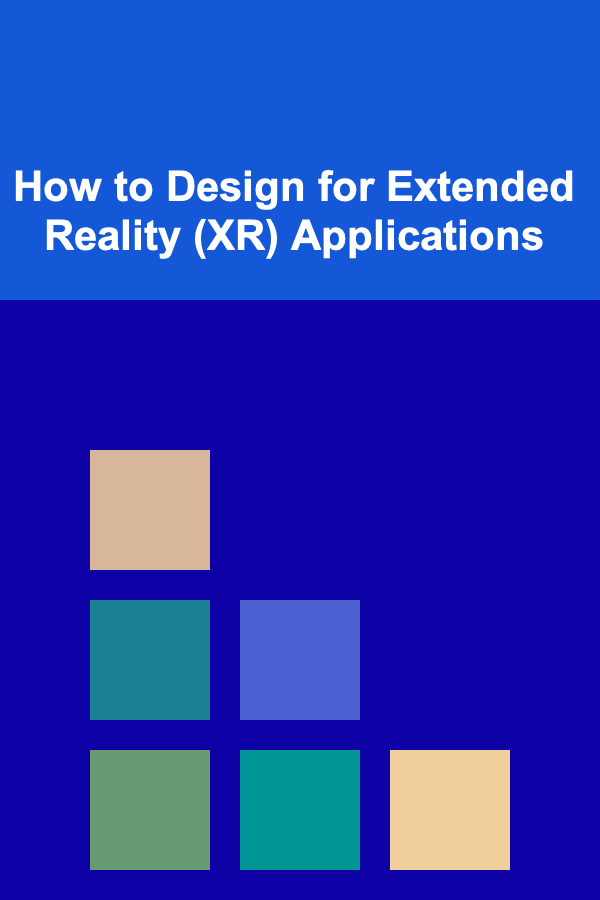 How to Design for Extended Reality (XR) Applications