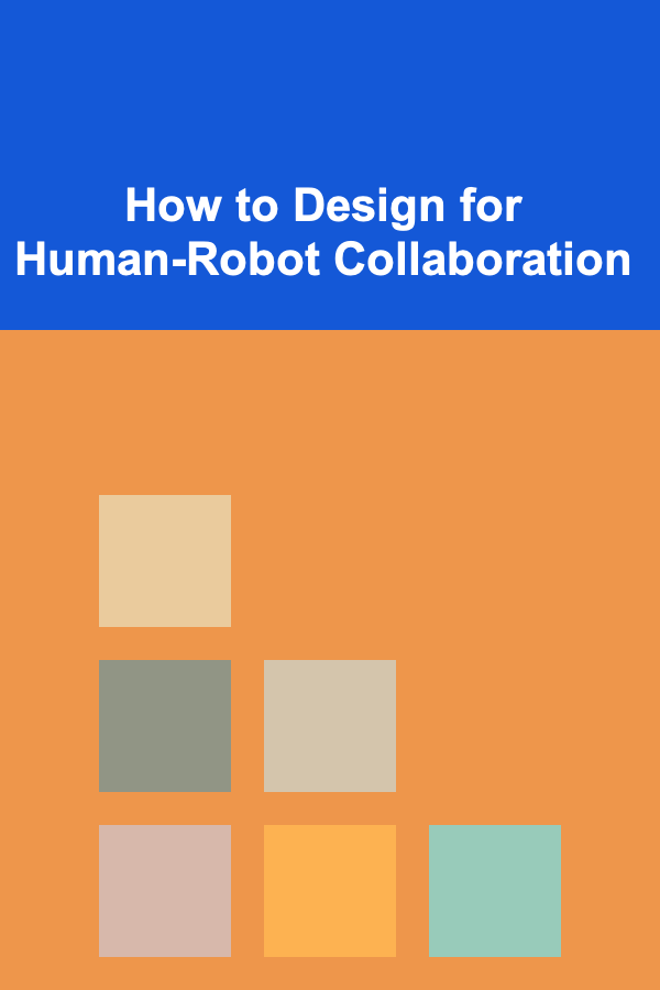 How to Design for Human-Robot Collaboration