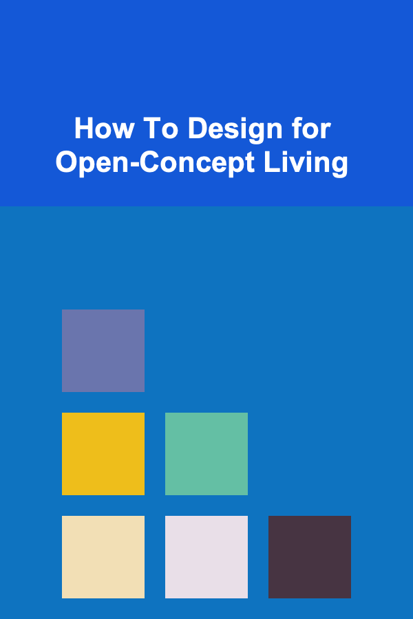 How To Design for Open-Concept Living